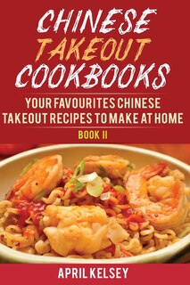 Chinese Takeout Cookbook: Your Favourites 57 Chinese Takeout Recipes To Make At Home