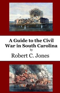 A Guide to the Civil War in South Carolina