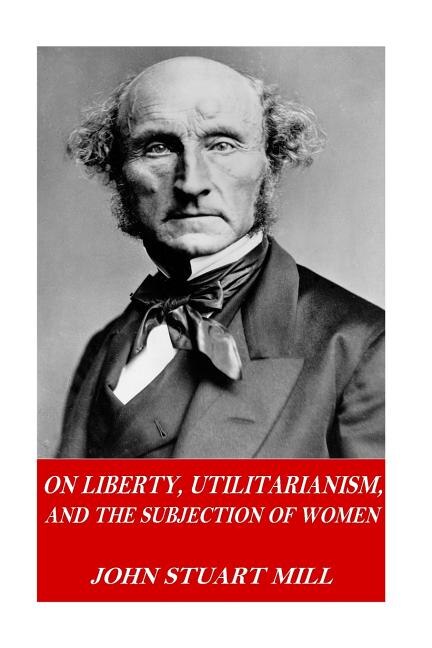 Couverture_On Liberty, Utilitarianism, And The Subjection Of Women
