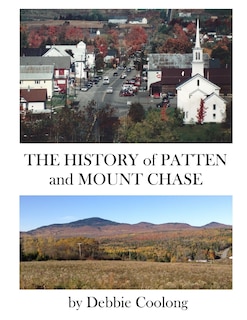Front cover_The History of Patten and Mt. Chase