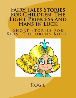 Front cover_Fairy Tales Stories for Children, The Light Princess and Hans in Luck