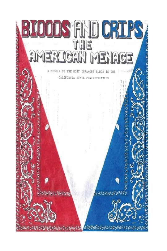 Bloods And Crips The American Menace A Memoir By The Most Infamous