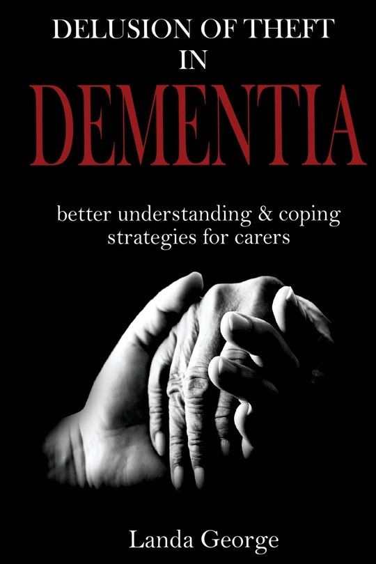 Delusion of Theft in Dementia: better understanding and coping strategies for carers