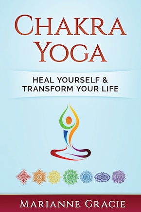 Chakra Yoga: Heal Yourself & Transform Your Life