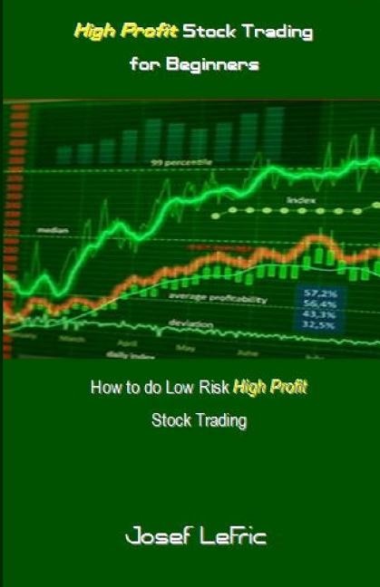 High Profit Stock Trading For Beginners: How To Do Low Risk High Profit Stock Trading