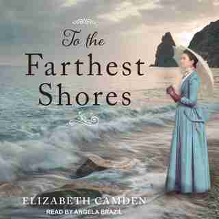 To the Farthest Shores by Elizabeth Camden