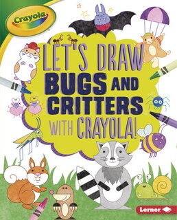 Front cover_Let's Draw Bugs and Critters with Crayola (R) !