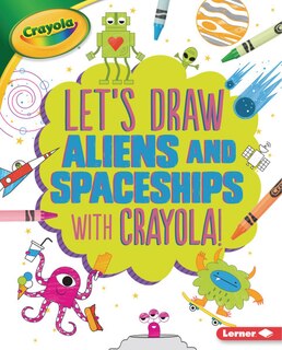 Front cover_Let's Draw Aliens and Spaceships with Crayola (R) !