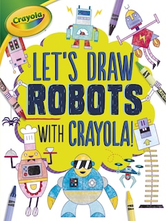 Couverture_Let's Draw Robots With Crayola ® !