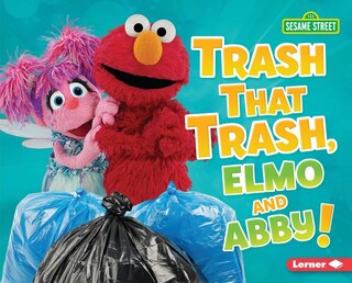 Front cover_Trash That Trash, Elmo and Abby!