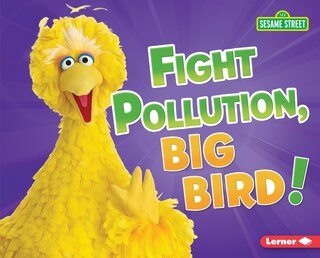 Front cover_Fight Pollution, Big Bird!