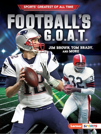 Football's G.o.a.t.: Jim Brown, Tom Brady, And More