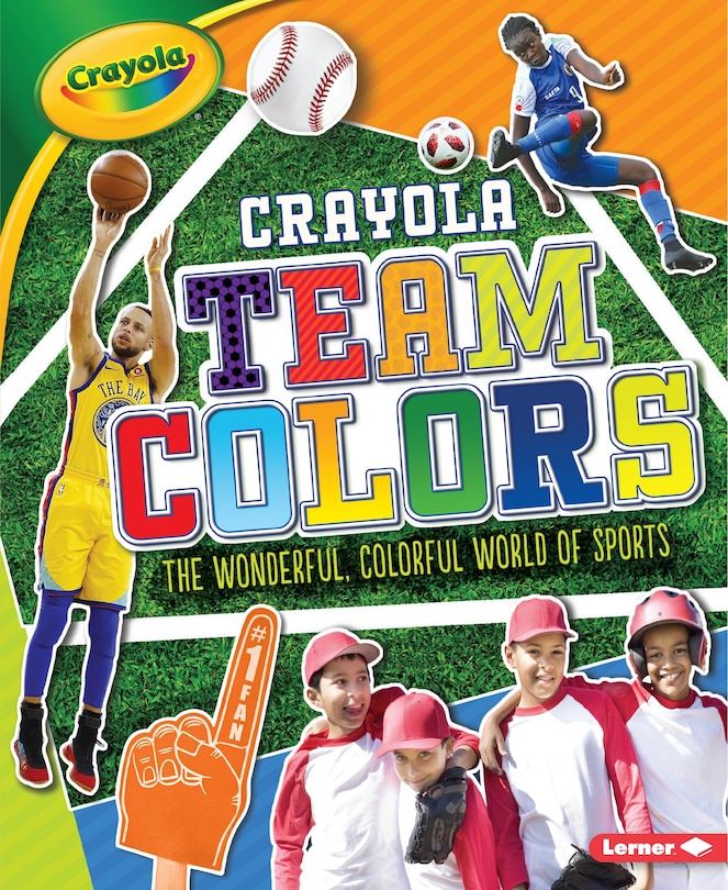 Crayola ® Team Colors: The Wonderful, Colorful World Of Sports