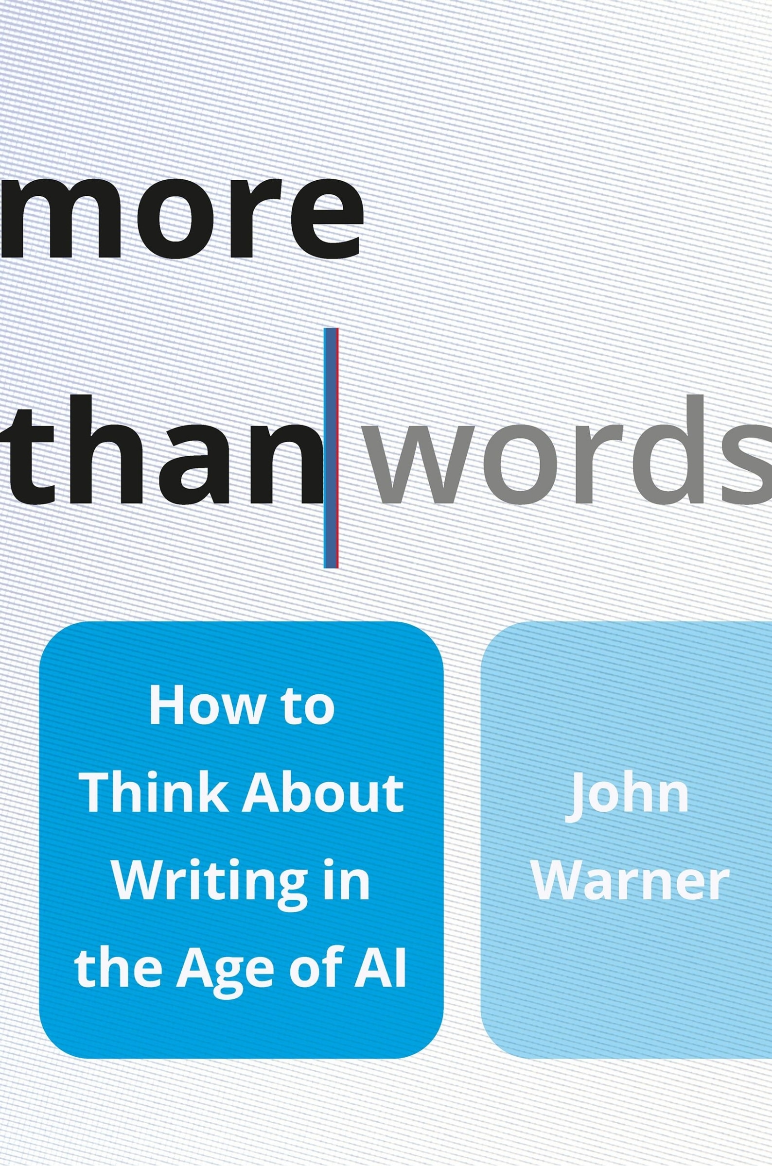 More Than Words: How To Think About Writing In The Age Of Ai Book