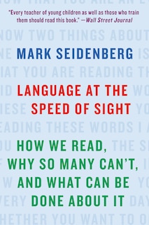 Language At The Speed Of Sight: How We Read, Why So Many Can't, And What Can Be Done About It