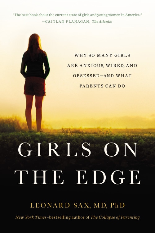 Girls On The Edge: Why So Many Girls Are Anxious, Wired, And Obsessed--and What Parents Can Do