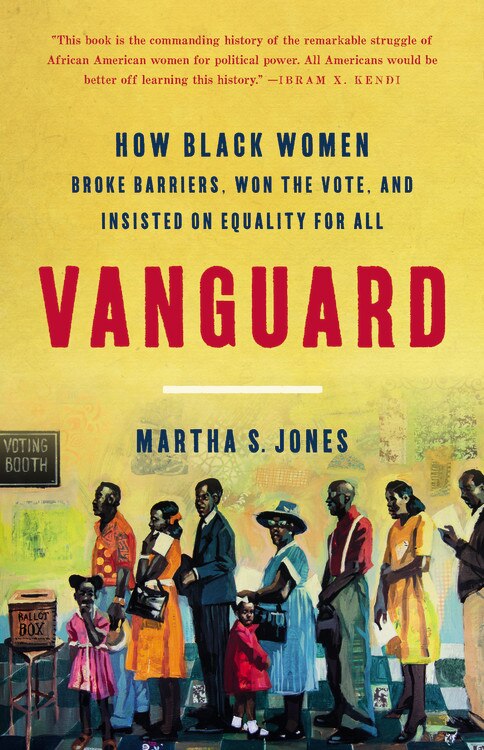 Vanguard: How Black Women Broke Barriers, Won The Vote, And Insisted On Equality For All