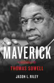 Maverick: A Biography Of Thomas Sowell by Jason L Riley