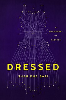 Dressed: A Philosophy Of Clothes