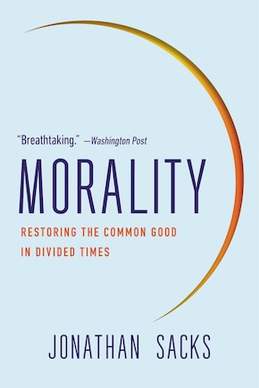 Morality: Restoring The Common Good In Divided Times