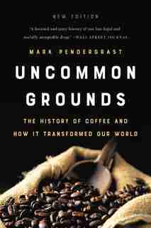 Uncommon Grounds: The History Of Coffee And How It Transformed Our World by Mark Pendergrast