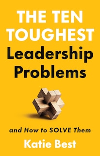 Front cover_The Ten Toughest Leadership Problems