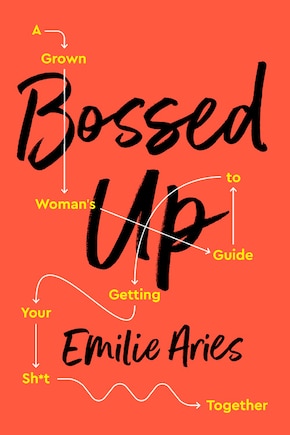 Bossed Up: A Grown Woman's Guide To Getting Your Sh*t Together