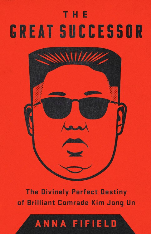 The Great Successor: The Divinely Perfect Destiny of Brilliant Comrade Kim Jong Un