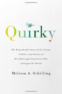 Quirky: The Remarkable Story of the Traits, Foibles, and Genius of Breakthrough Innovators Who Changed the World