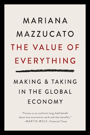 The Value Of Everything: Making And Taking In The Global Economy