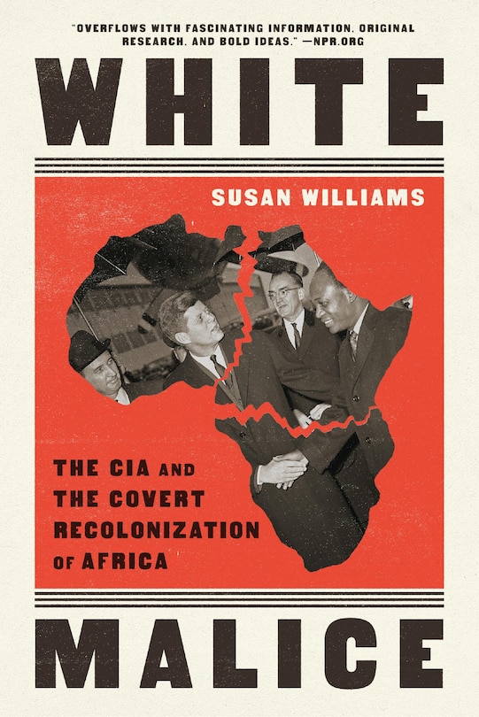 White Malice: The CIA and the Covert Recolonization of Africa