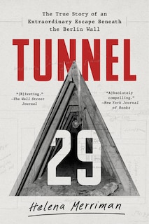 Tunnel 29: The True Story of an Extraordinary Escape Beneath the Berlin Wall