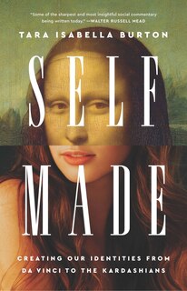 Self-Made: Creating Our Identities from Da Vinci to the Kardashians