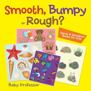 Smooth, Bumpy or Rough? Sense &amp; Sensation Books for Kids