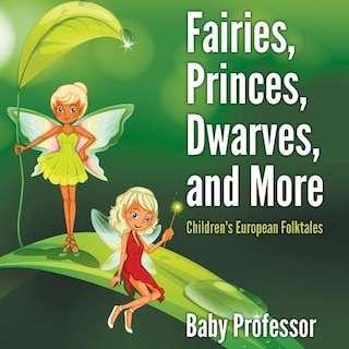 Fairies, Princes, Dwarves, and More Children's European Folktales