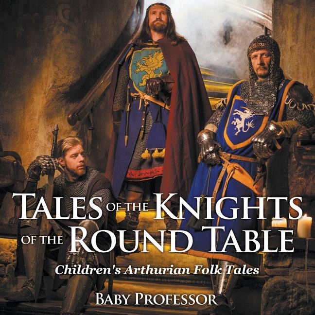 Tales of the Knights of The Round Table Children's Arthurian Folk Tales