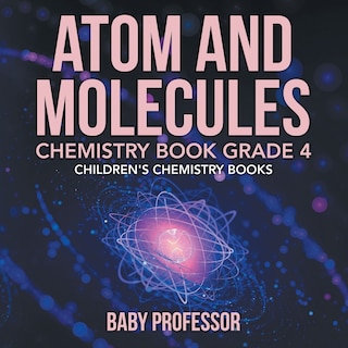 Couverture_Atom and Molecules - Chemistry Book Grade 4 Children's Chemistry Books