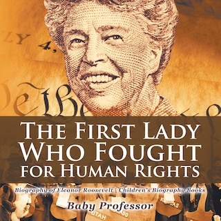 Couverture_The First Lady Who Fought for Human Rights - Biography of Eleanor Roosevelt Children's Biography Books