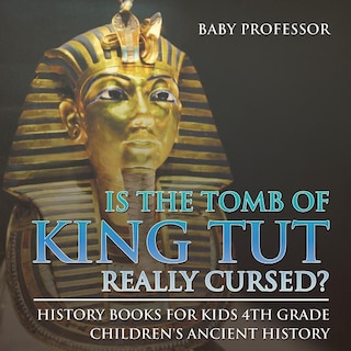 Front cover_Is The Tomb of King Tut Really Cursed? History Books for Kids 4th Grade Children's Ancient History