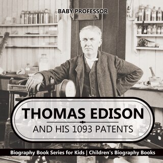 Front cover_Thomas Edison and His 1093 Patents - Biography Book Series for Kids Children's Biography Books