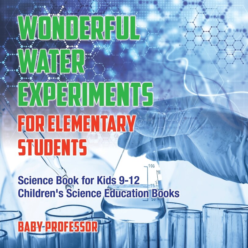 Front cover_Wonderful Water Experiments for Elementary Students - Science Book for Kids 9-12 Children's Science Education Books