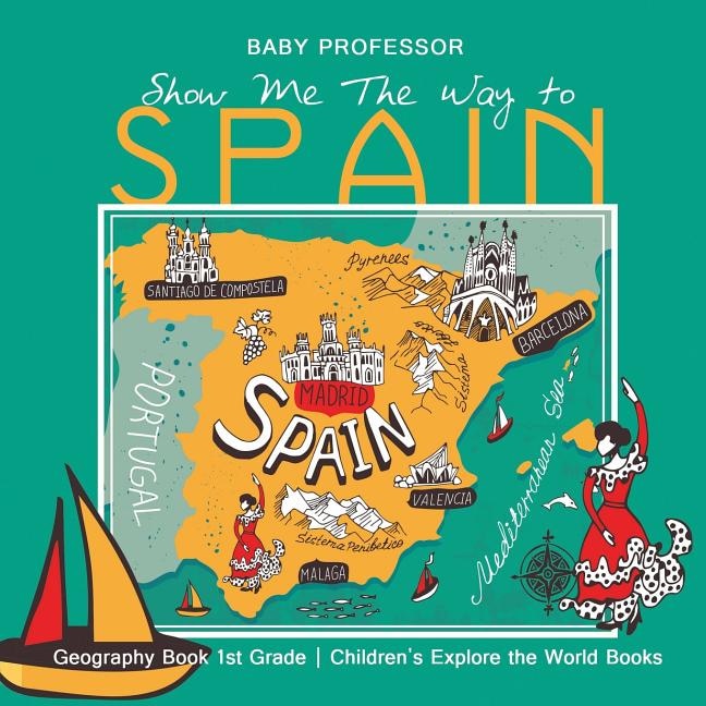 Couverture_Show Me The Way to Spain - Geography Book 1st Grade Children's Explore the World Books