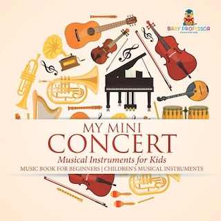 My Mini Concert - Musical Instruments for Kids - Music Book for Beginners Children's Musical Instruments