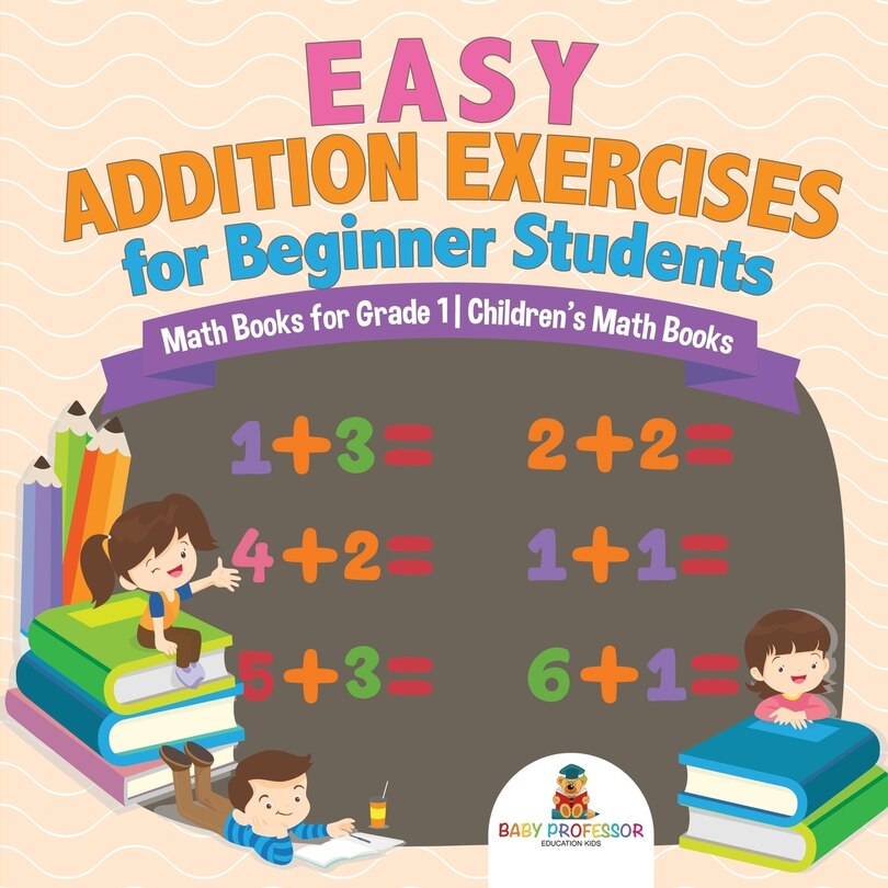 Couverture_Easy Addition Exercises for Beginner Students - Math Books for Grade 1 Children's Math Books