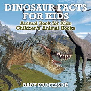 Front cover_Dinosaur Facts for Kids - Animal Book for Kids Children's Animal Books