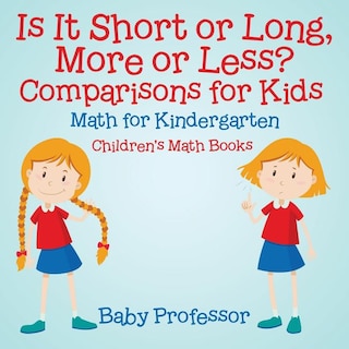 Couverture_Is It Short or Long, More or Less? Comparisons for Kids - Math for Kindergarten Children's Math Books