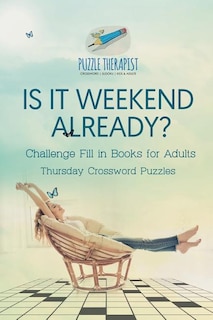 Front cover_Is It Weekend Already? Thursday Crossword Puzzles Challenge Fill in Books for Adults