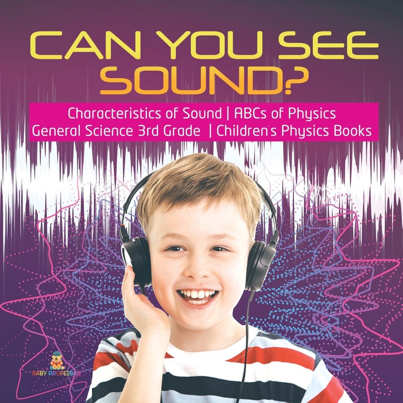Couverture_Can You See Sound? Characteristics of Sound ABCs of Physics General Science 3rd Grade Children's Physics Books