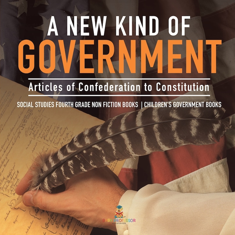 Front cover_A New Kind of Government Articles of Confederation to Constitution Social Studies Fourth Grade Non Fiction Books Children's Government Books