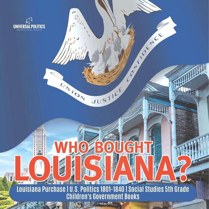 Couverture_Who Bought Louisiana? Louisiana Purchase U.S. Politics 1801-1840 Social Studies 5th Grade Children's Government Books